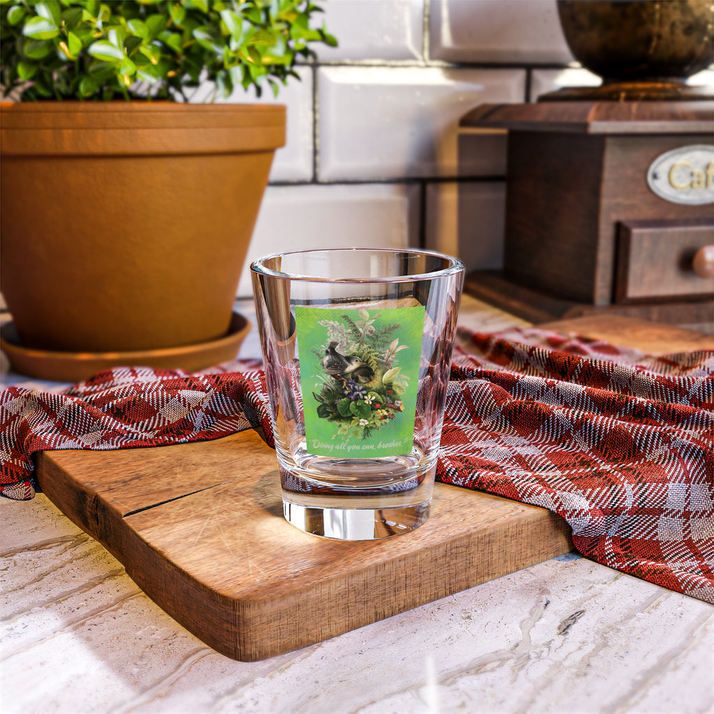 Doing All You Can Brother? - Shot Glass, 1.5oz