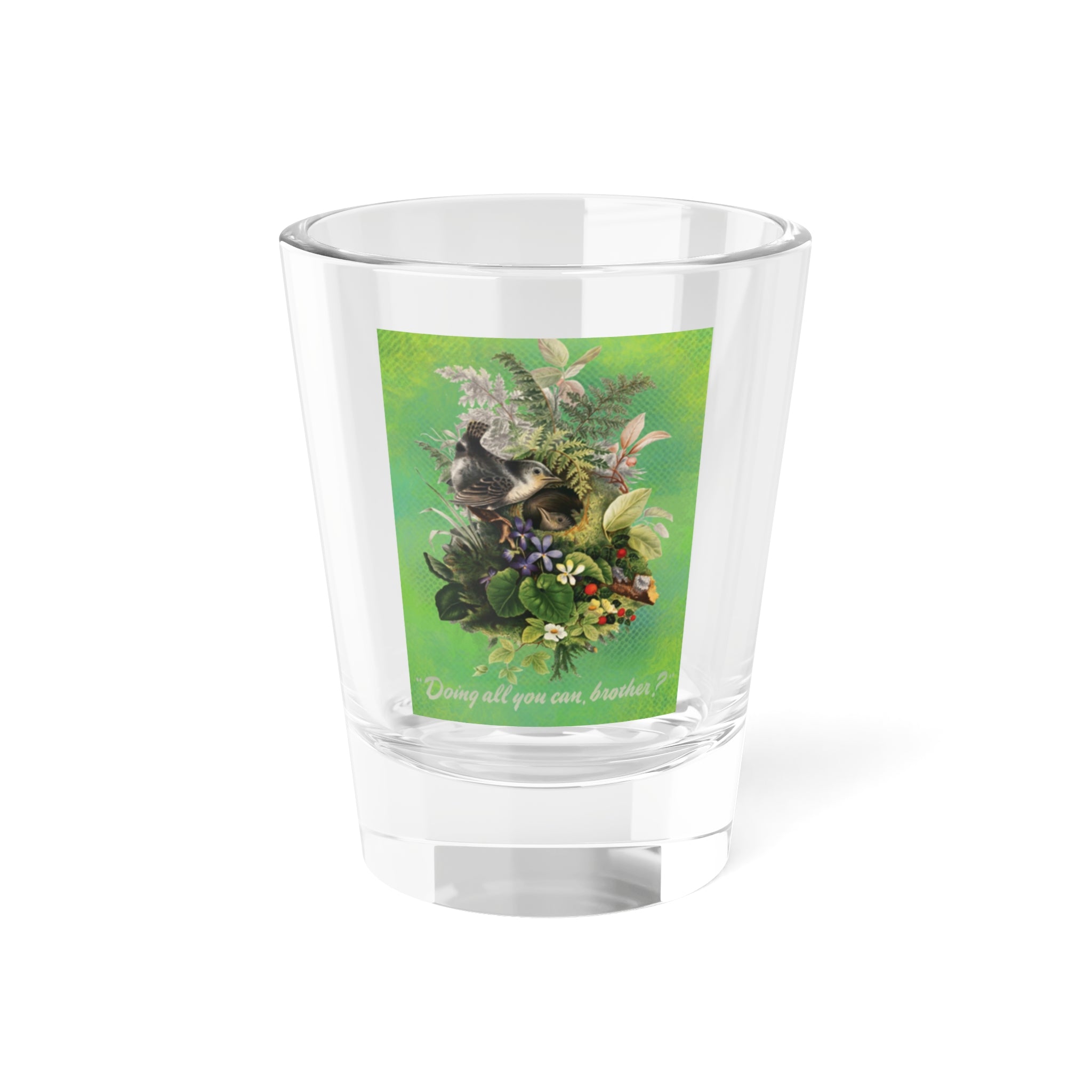 Doing All You Can Brother? - Shot Glass, 1.5oz
